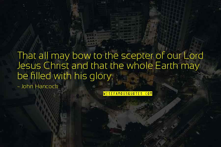 All Glory To God Quotes By John Hancock: That all may bow to the scepter of All Glory To God Quotes By John Hancock: That all may bow to the scepter of