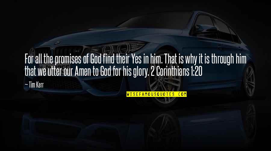 All Glory To God Quotes By Tim Kerr: For all the promises of God find their