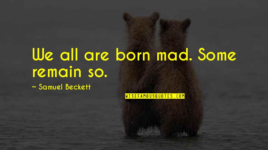 All Godot Quotes By Samuel Beckett: We all are born mad. Some remain so.