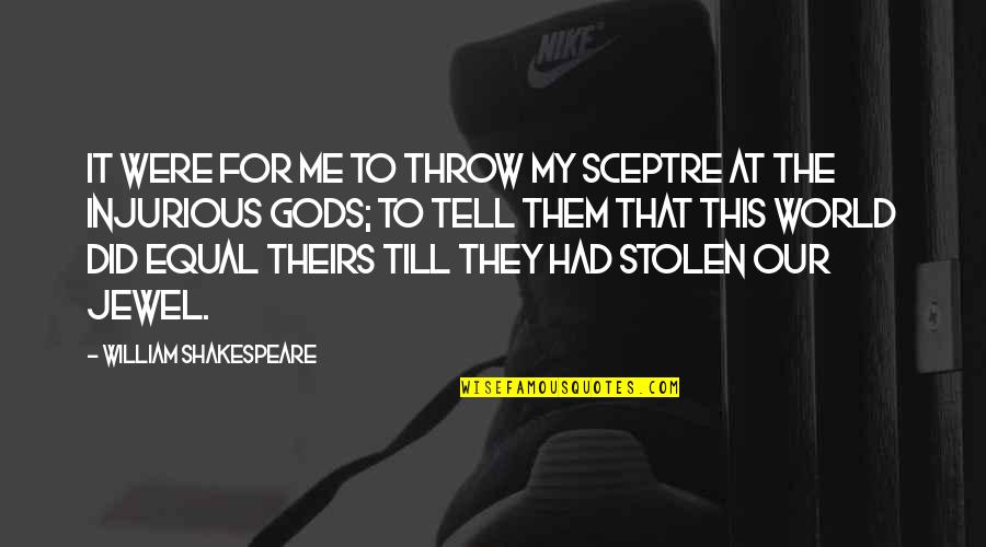 All Gods Are Equal Quotes By William Shakespeare: It were for me To throw my sceptre