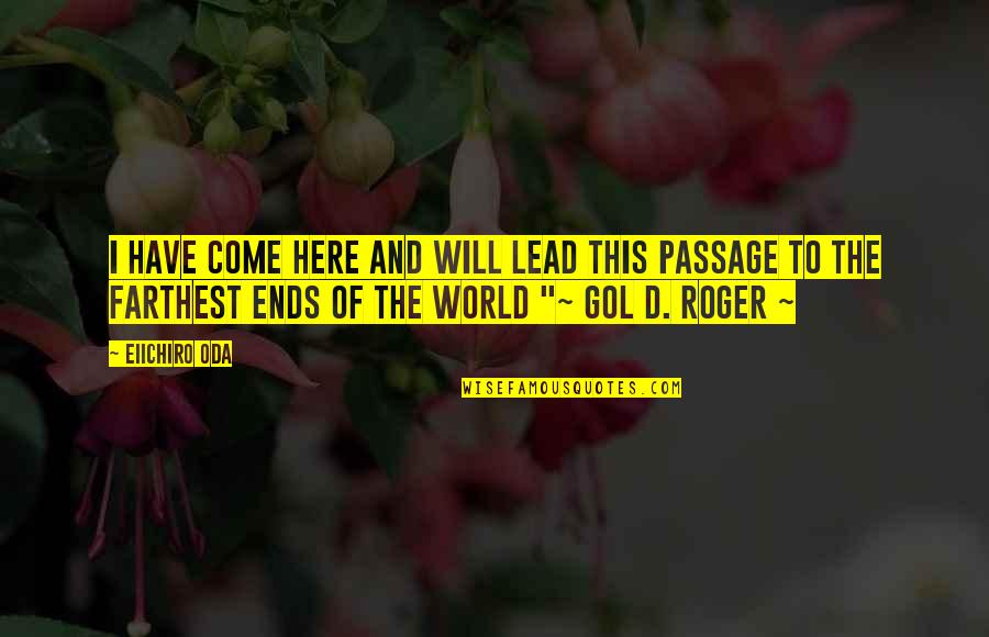 All Gol D Roger Quotes By Eiichiro Oda: I have come here and will lead this All Gol D Roger Quotes By Eiichiro Oda: I have come here and will lead this