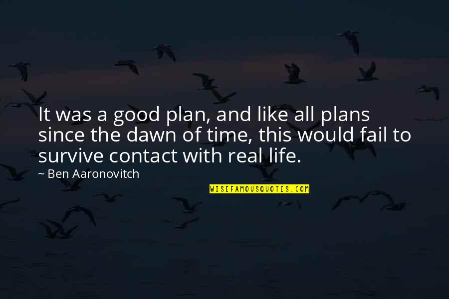 All Good Plans Quotes By Ben Aaronovitch: It was a good plan, and like all All Good Plans Quotes By Ben Aaronovitch: It was a good plan, and like all