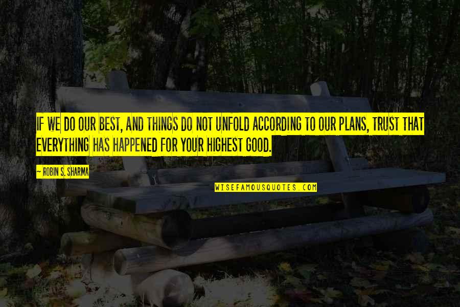 All Good Plans Quotes By Robin S. Sharma: If we do our best, and things do