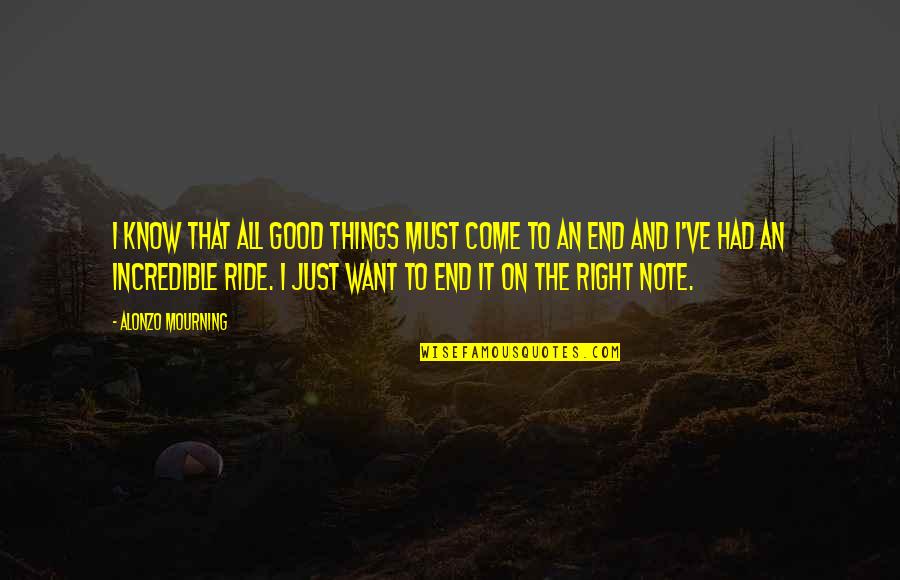 All Good Things Come Quotes By Alonzo Mourning: I know that all good things must come All Good Things Come Quotes By Alonzo Mourning: I know that all good things must come