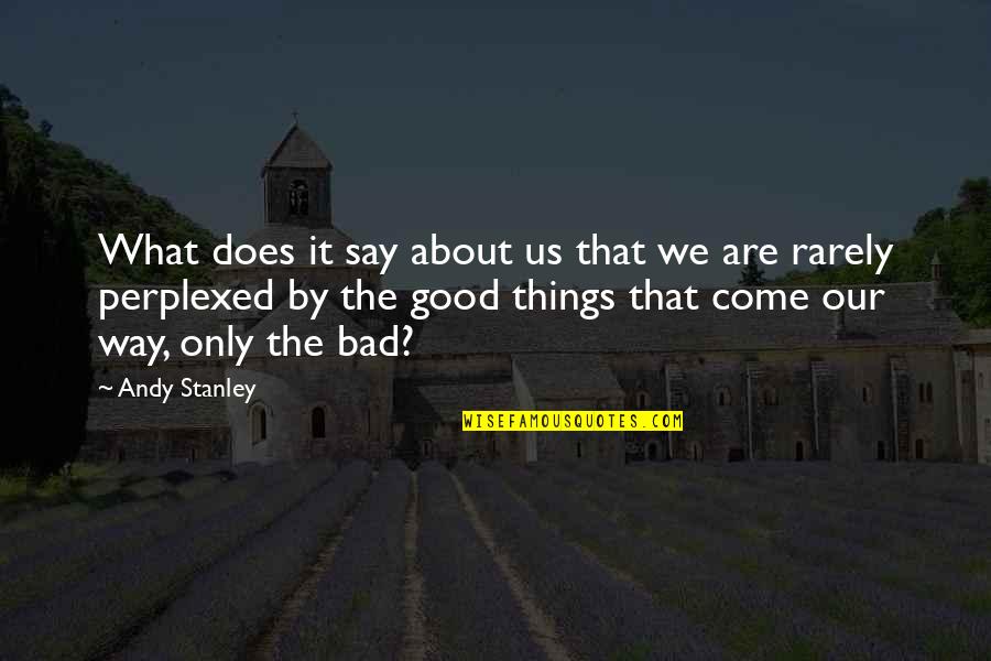 All Good Things Come Quotes By Andy Stanley: What does it say about us that we All Good Things Come Quotes By Andy Stanley: What does it say about us that we