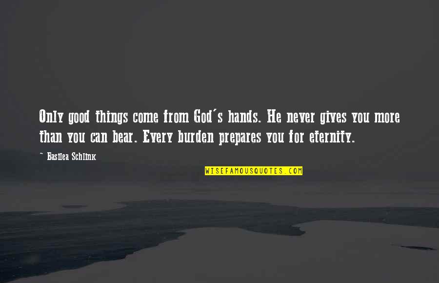 All Good Things Come Quotes By Basilea Schlink: Only good things come from God's hands. He All Good Things Come Quotes By Basilea Schlink: Only good things come from God's hands. He