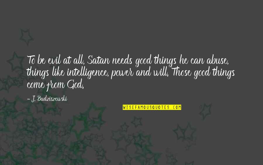 All Good Things Come Quotes By J. Budziszewski: To be evil at all, Satan needs good
