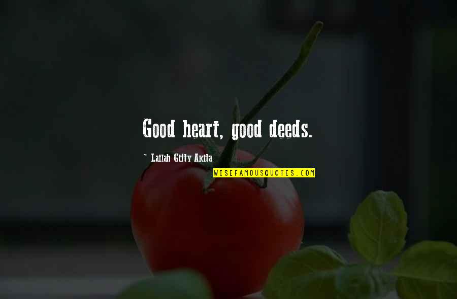 All Good Things Coming To An End Quotes By Lailah Gifty Akita: Good heart, good deeds.