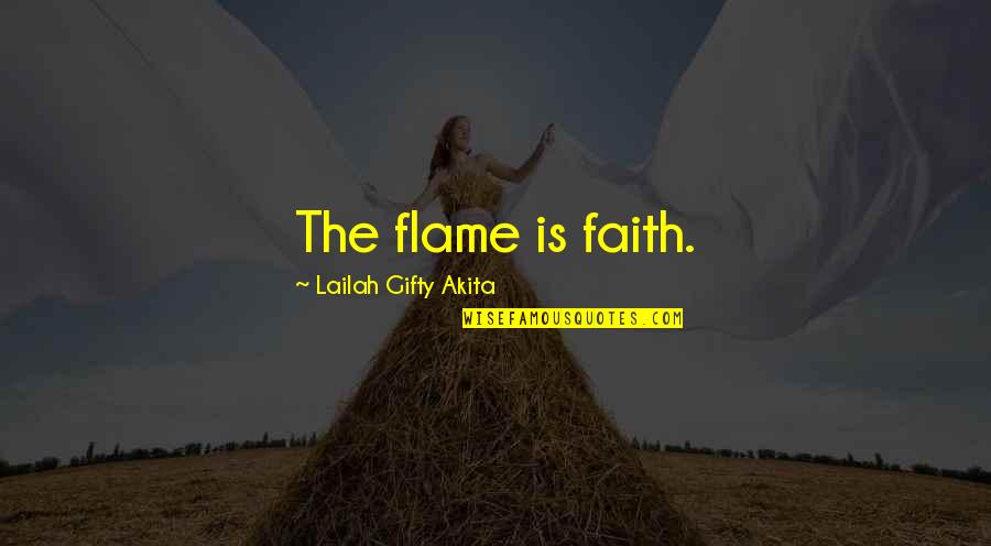 All Good Things Coming To An End Quotes By Lailah Gifty Akita: The flame is faith.
