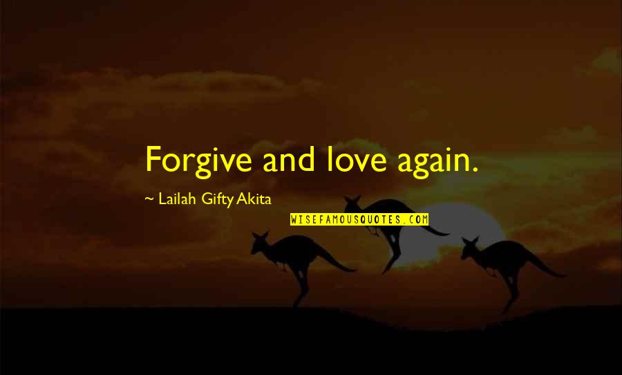 All Good Things Take Time Quotes By Lailah Gifty Akita: Forgive and love again.