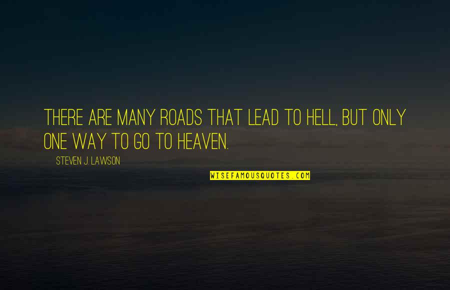 All Good Things Take Time Quotes By Steven J. Lawson: There are many roads that lead to hell,