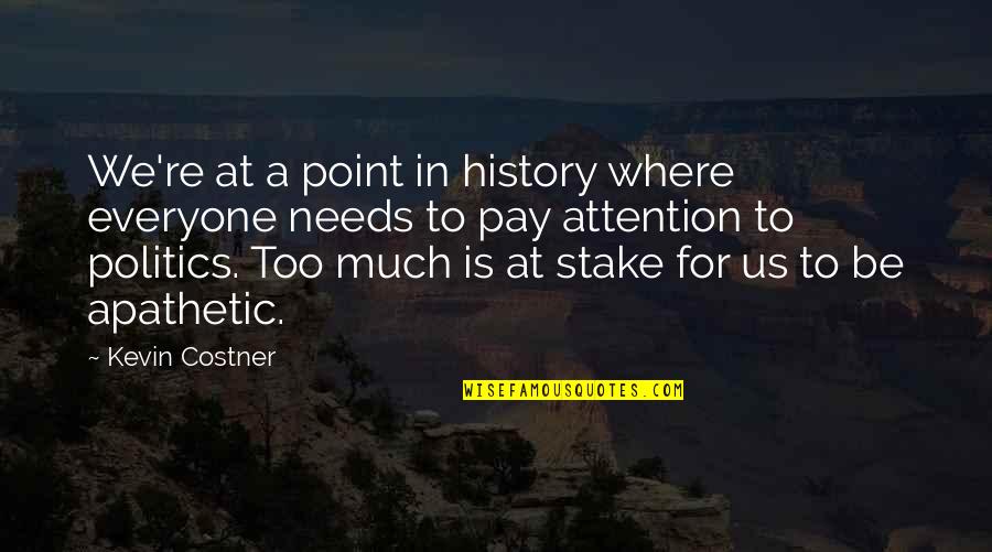 All Good Times Come To An End Quotes By Kevin Costner: We're at a point in history where everyone