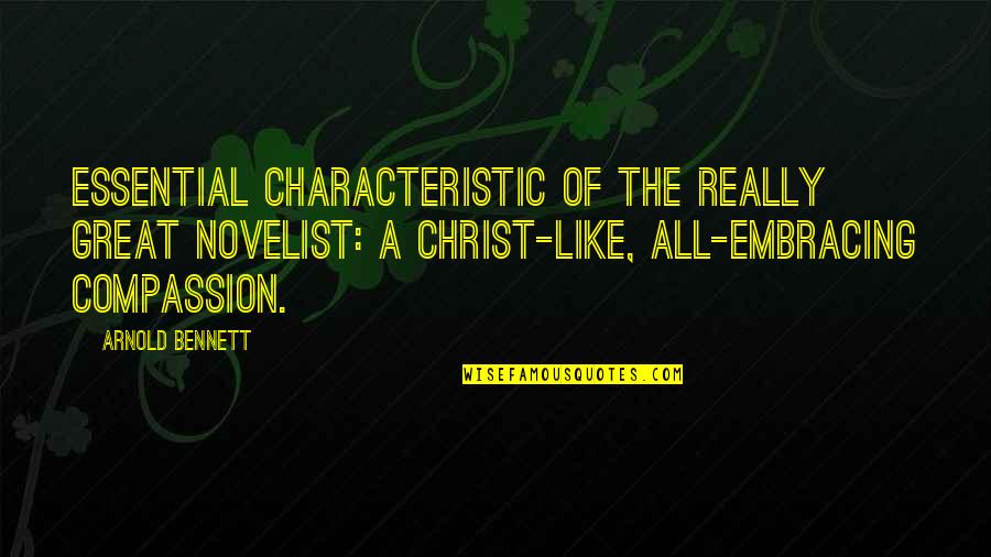 All Great Art Quotes By Arnold Bennett: Essential characteristic of the really great novelist: a