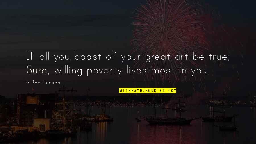 All Great Art Quotes By Ben Jonson: If all you boast of your great art