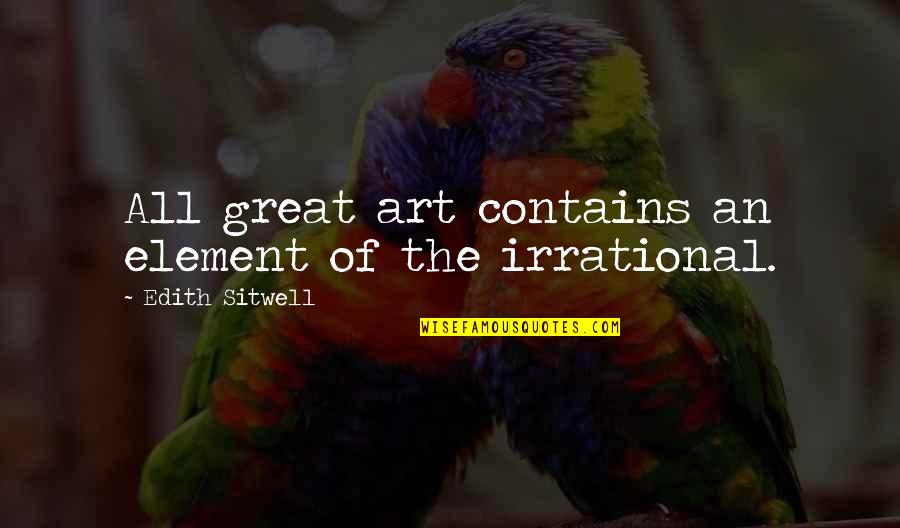 All Great Art Quotes By Edith Sitwell: All great art contains an element of the