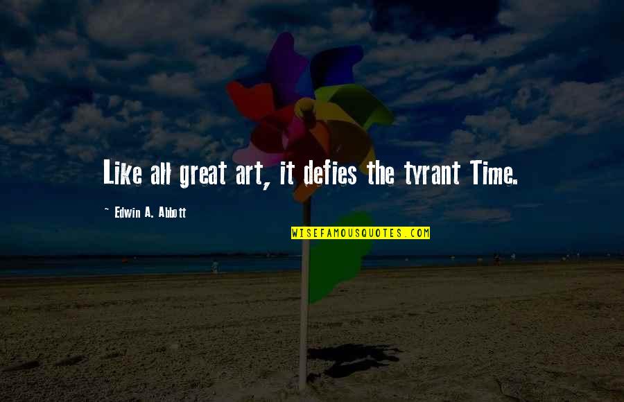 All Great Art Quotes By Edwin A. Abbott: Like all great art, it defies the tyrant