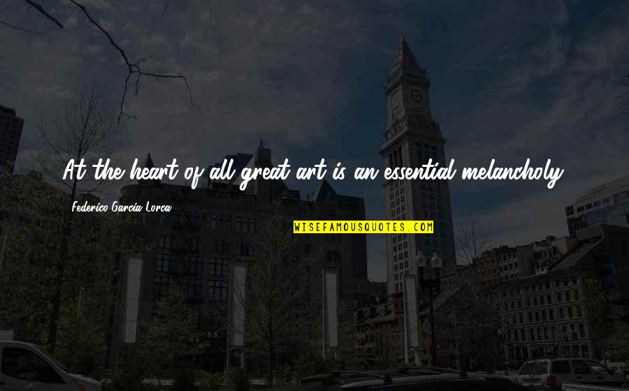 All Great Art Quotes By Federico Garcia Lorca: At the heart of all great art is
