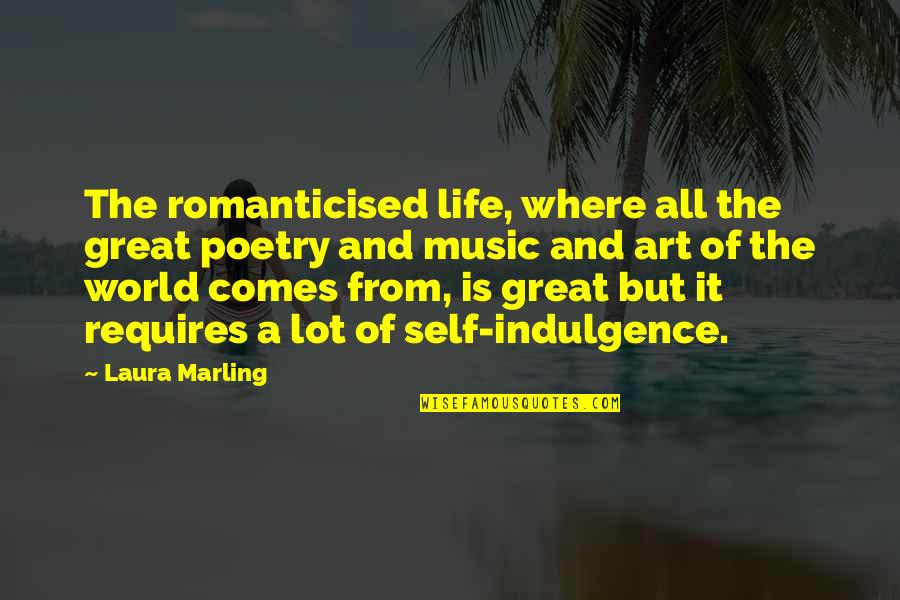 All Great Art Quotes By Laura Marling: The romanticised life, where all the great poetry