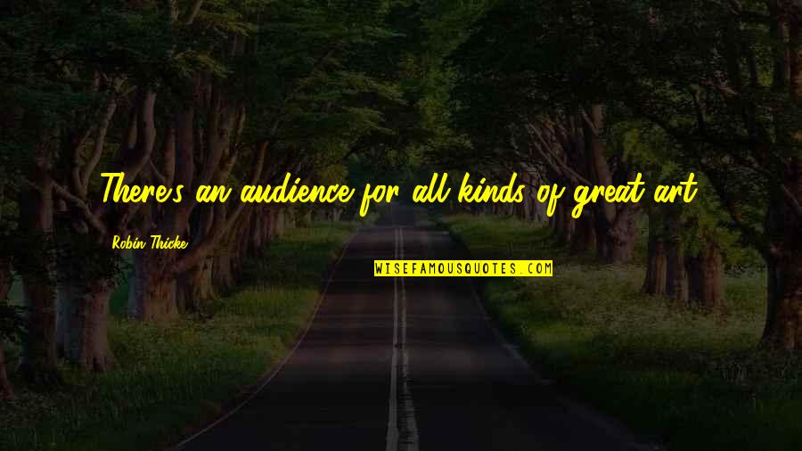 All Great Art Quotes By Robin Thicke: There's an audience for all kinds of great