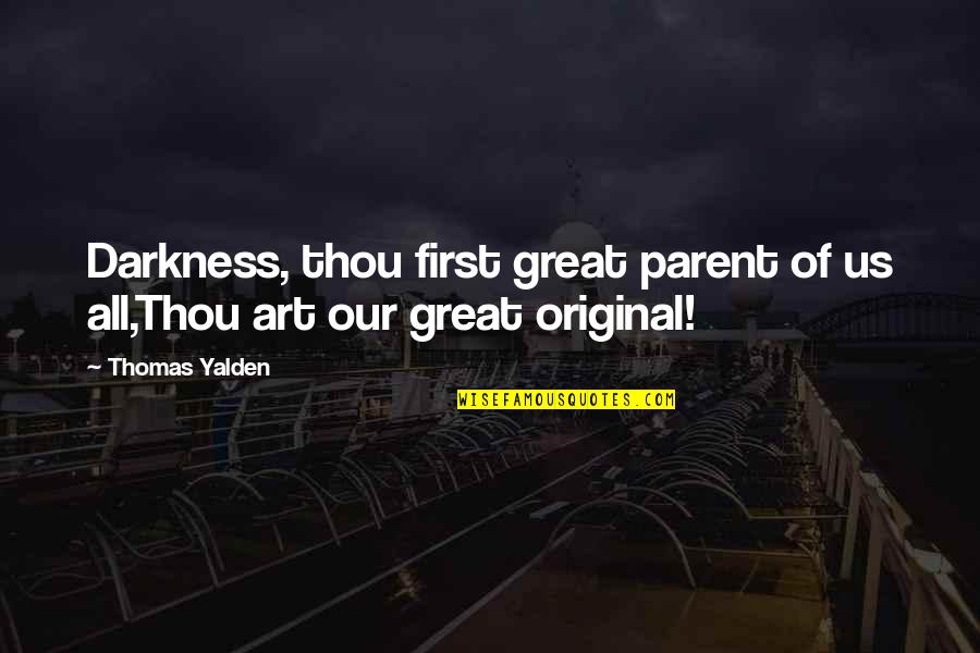 All Great Art Quotes By Thomas Yalden: Darkness, thou first great parent of us all,Thou