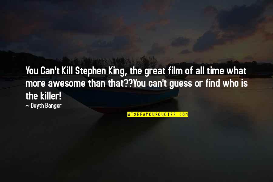 All Great Quotes By Deyth Banger: You Can't Kill Stephen King, the great film