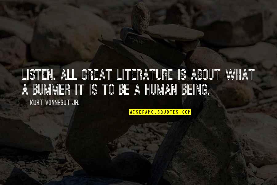 All Great Quotes By Kurt Vonnegut Jr.: Listen. All great literature is about what a