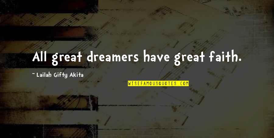 All Great Quotes By Lailah Gifty Akita: All great dreamers have great faith.