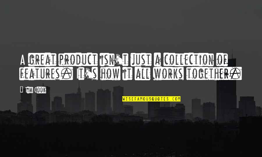 All Great Quotes By Tim Cook: A great product isn't just a collection of