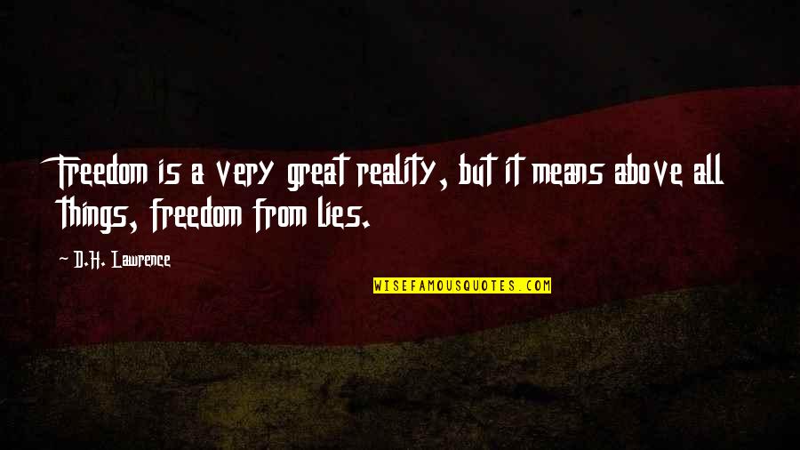 All Great Things Quotes By D.H. Lawrence: Freedom is a very great reality, but it