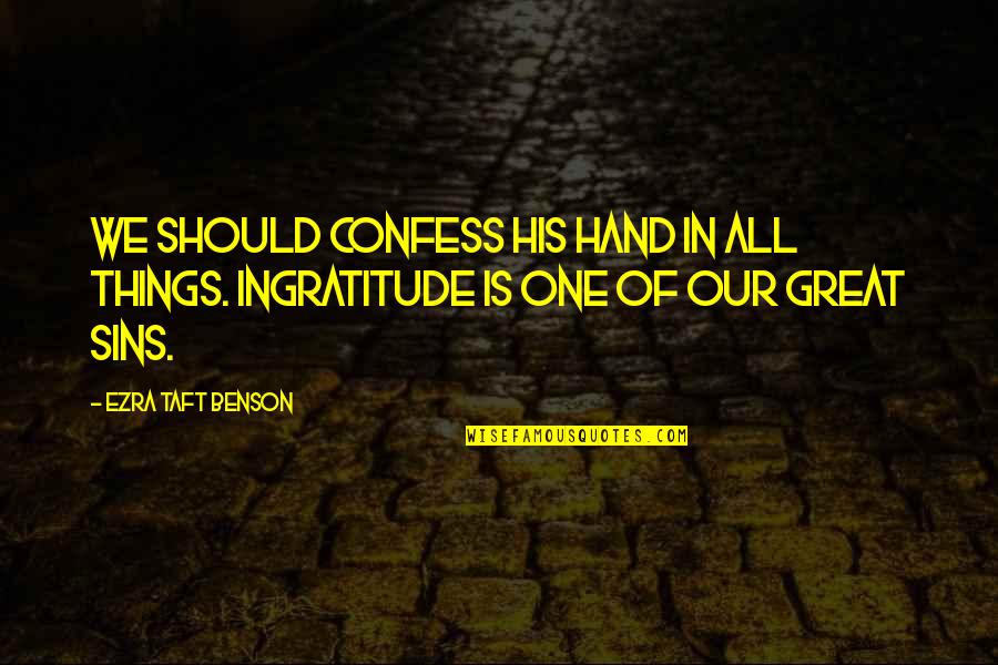 All Great Things Quotes By Ezra Taft Benson: We should confess His hand in all things.