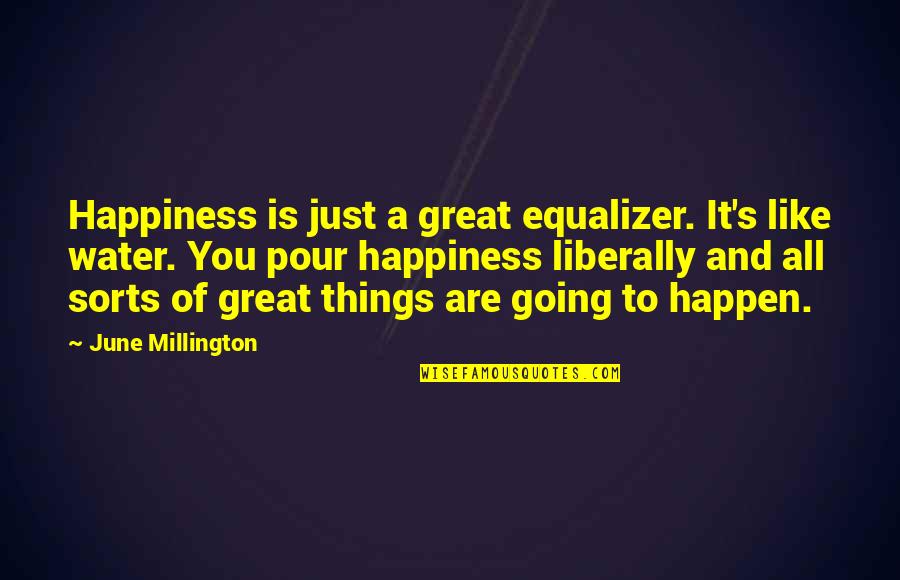 All Great Things Quotes By June Millington: Happiness is just a great equalizer. It's like