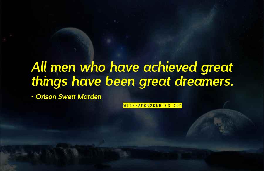 All Great Things Quotes By Orison Swett Marden: All men who have achieved great things have