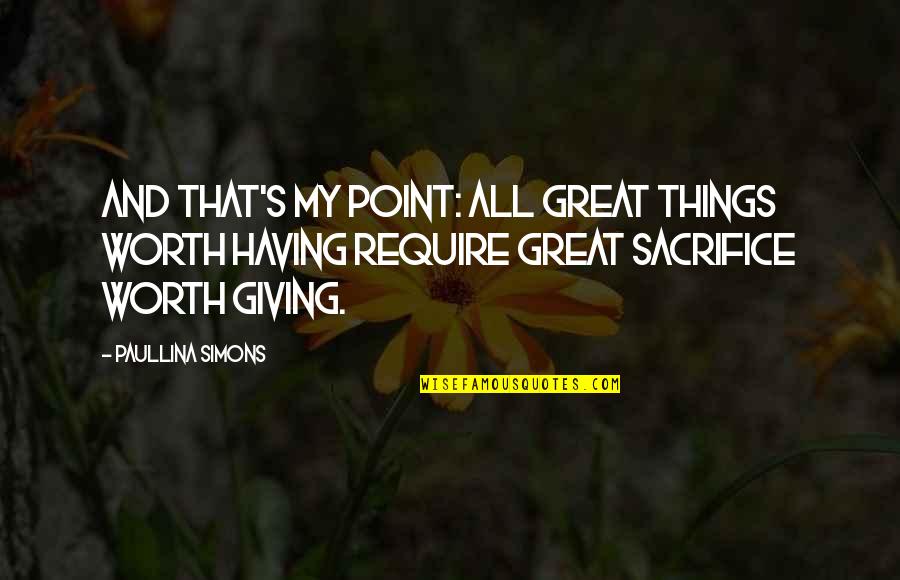 All Great Things Quotes By Paullina Simons: And that's my point: all great things worth