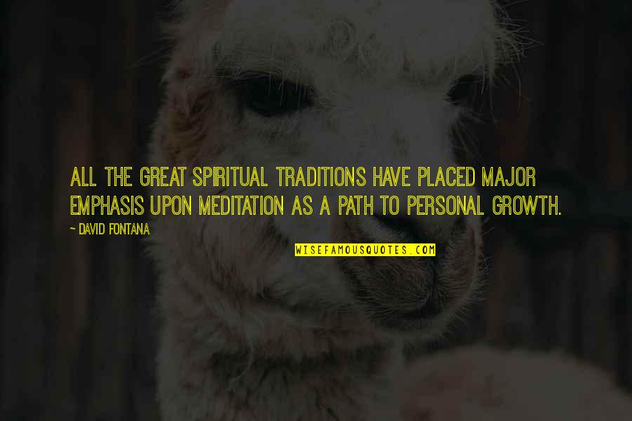 All Growth Quotes By David Fontana: All the great spiritual traditions have placed major All Growth Quotes By David Fontana: All the great spiritual traditions have placed major