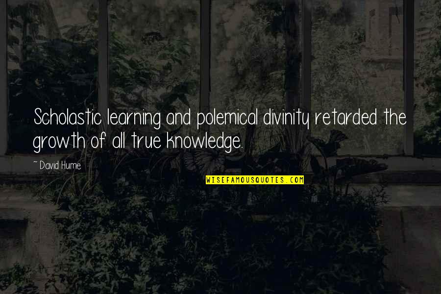 All Growth Quotes By David Hume: Scholastic learning and polemical divinity retarded the growth