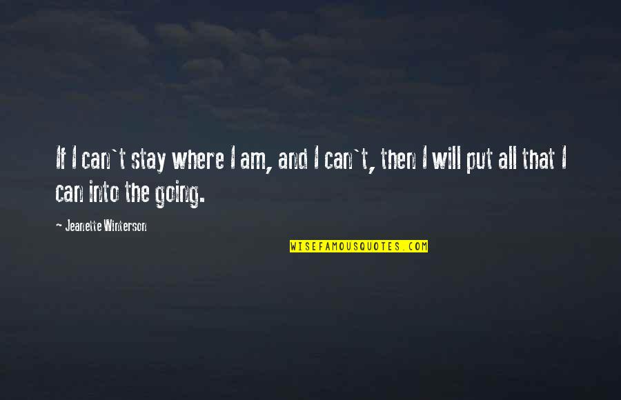 All Growth Quotes By Jeanette Winterson: If I can't stay where I am, and All Growth Quotes By Jeanette Winterson: If I can't stay where I am, and