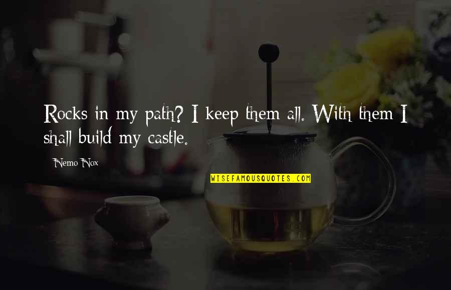 All Growth Quotes By Nemo Nox: Rocks in my path? I keep them all.