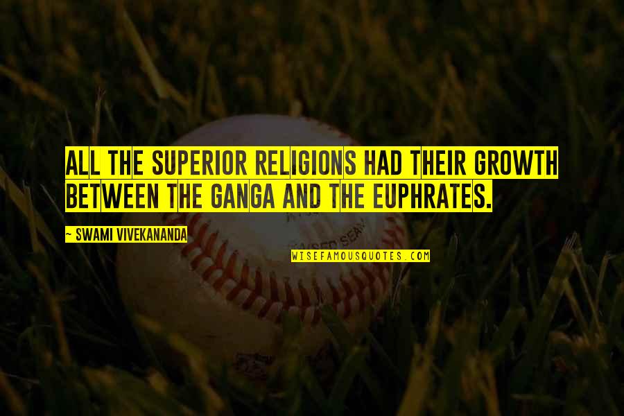 All Growth Quotes By Swami Vivekananda: All the superior religions had their growth between All Growth Quotes By Swami Vivekananda: All the superior religions had their growth between