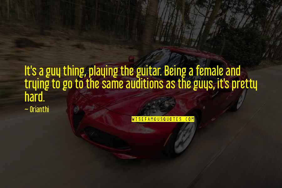 All Guys Being The Same Quotes By Orianthi: It's a guy thing, playing the guitar. Being