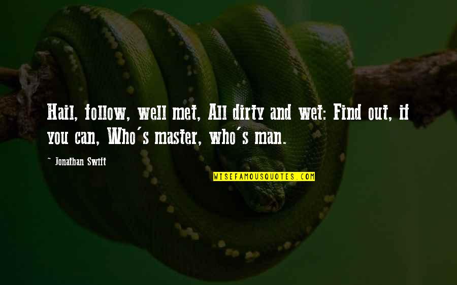 All Hail Quotes By Jonathan Swift: Hail, follow, well met, All dirty and wet: All Hail Quotes By Jonathan Swift: Hail, follow, well met, All dirty and wet: