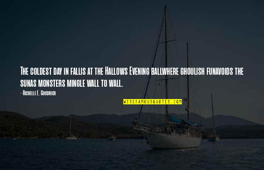 All Hallows Eve Quotes By Richelle E. Goodrich: The coldest day in fallis at the Hallows All Hallows Eve Quotes By Richelle E. Goodrich: The coldest day in fallis at the Hallows