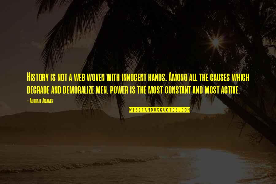 All Hands Quotes By Abigail Adams: History is not a web woven with innocent All Hands Quotes By Abigail Adams: History is not a web woven with innocent