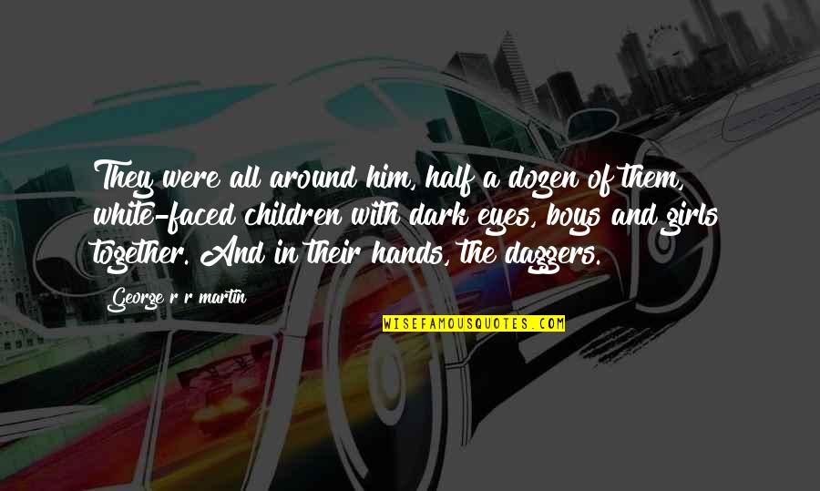 All Hands Quotes By George R R Martin: They were all around him, half a dozen All Hands Quotes By George R R Martin: They were all around him, half a dozen