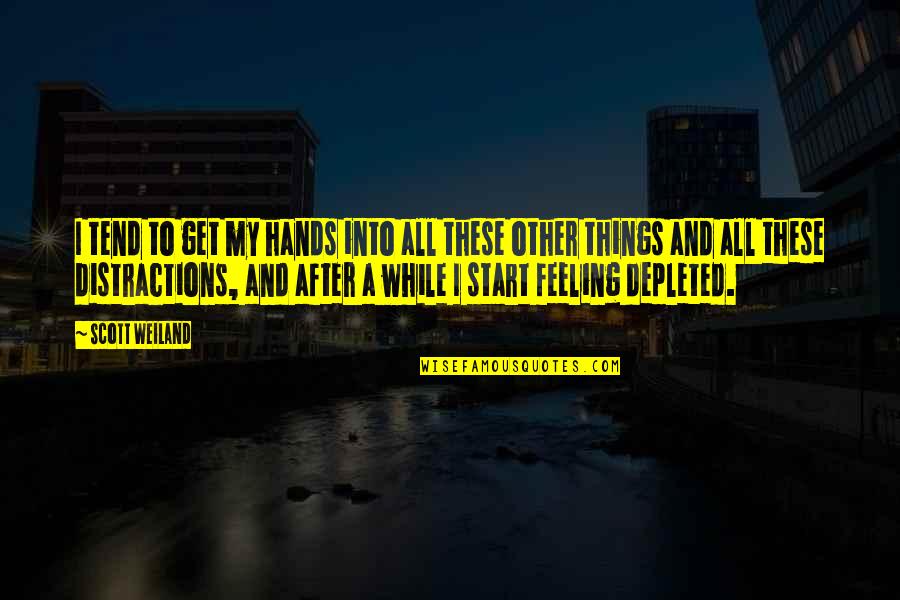 All Hands Quotes By Scott Weiland: I tend to get my hands into all All Hands Quotes By Scott Weiland: I tend to get my hands into all