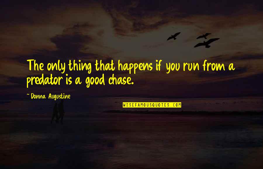 All Happens For Good Quotes By Donna Augustine: The only thing that happens if you run