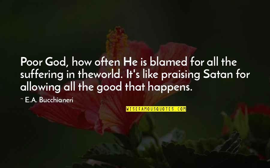 All Happens For Good Quotes By E.A. Bucchianeri: Poor God, how often He is blamed for