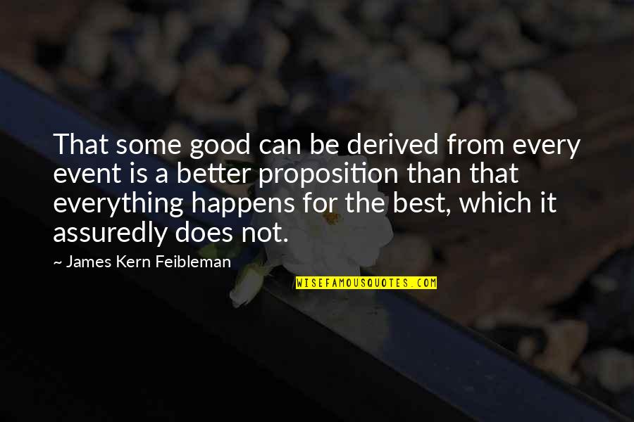 All Happens For Good Quotes By James Kern Feibleman: That some good can be derived from every