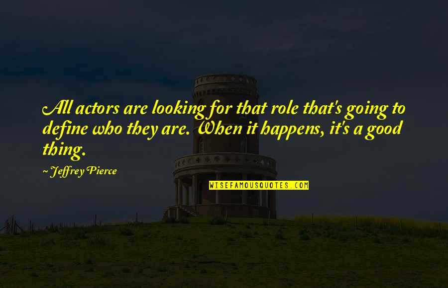 All Happens For Good Quotes By Jeffrey Pierce: All actors are looking for that role that's