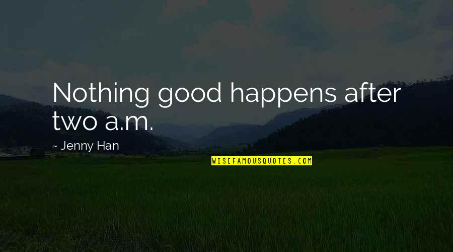 All Happens For Good Quotes By Jenny Han: Nothing good happens after two a.m.