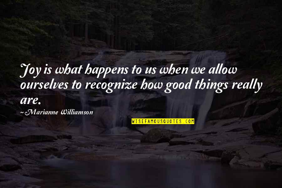 All Happens For Good Quotes By Marianne Williamson: Joy is what happens to us when we